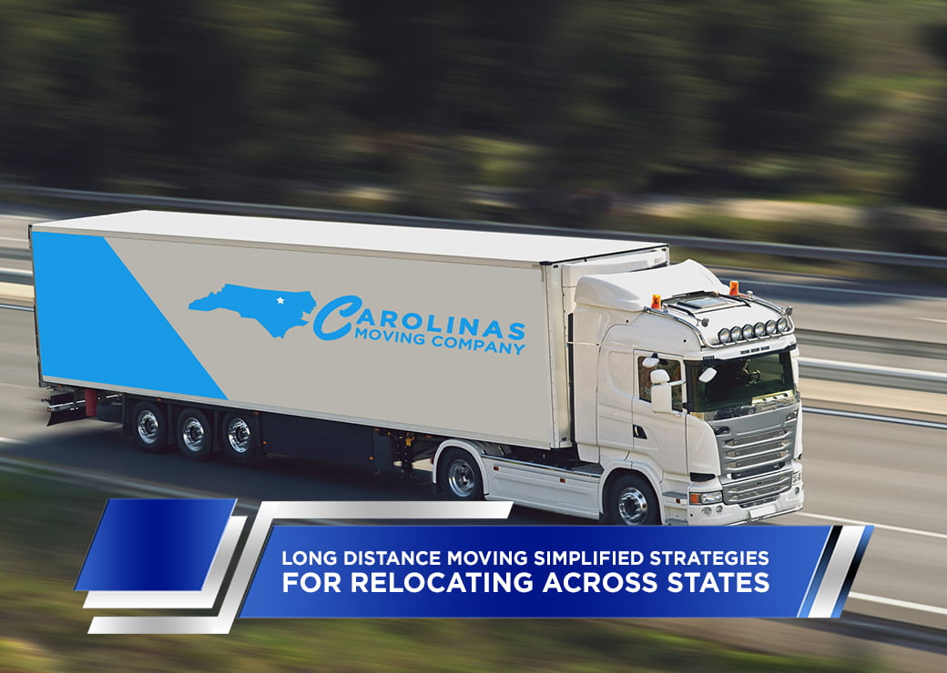Long Distance Moving Simplified Strategies for Relocating Across States