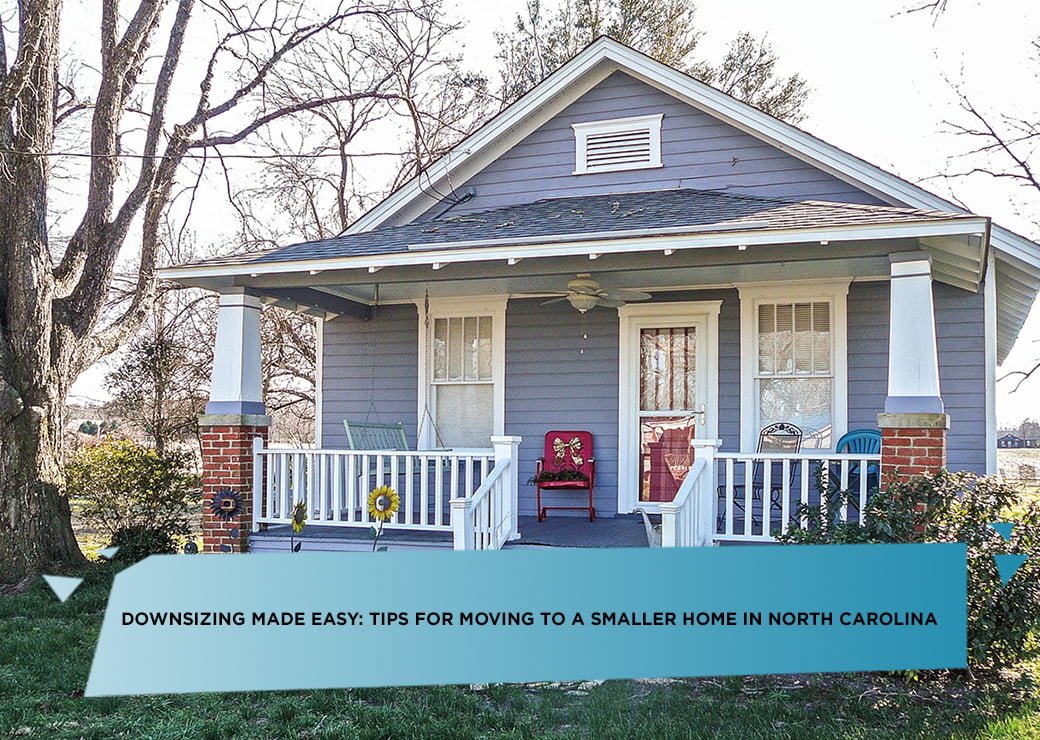 Downsizing Made Easy: Tips for Moving to a Smaller Home in North Carolina